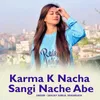 About Karma K Nacha Sangi Nache Abe Song